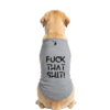 Hot (9) Fuck That Shit Unisex Dog T-Shirts